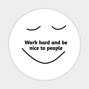 Work hard and be nice to people Magnet